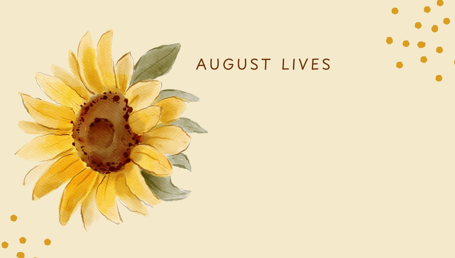 August LIVES